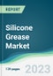 Silicone Grease Market - Forecasts from 2023 to 2028 - Product Image