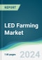 LED Farming Market - Forecasts from 2023 to 2028 - Product Image