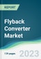 Flyback Converter Market - Forecasts from 2023 to 2028 - Product Image