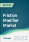 Friction Modifier Market - Forecasts from 2023 to 2028 - Product Image