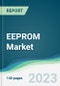 EEPROM Market - Forecasts from 2023 to 2028 - Product Image