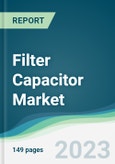 Filter Capacitor Market - Forecasts from 2023 to 2028- Product Image
