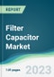 Filter Capacitor Market - Forecasts from 2023 to 2028 - Product Image