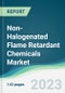 Non-Halogenated Flame Retardant Chemicals Market - Forecasts from 2023 to 2028 - Product Image