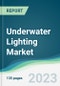 Underwater Lighting Market - Forecasts from 2023 to 2028 - Product Image