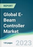 Global E-Beam Controller Market - Forecasts from 2023 to 2028- Product Image