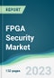 FPGA Security Market - Forecasts from 2023 to 2028 - Product Image