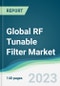 Global RF Tunable Filter Market - Forecasts from 2023 to 2028 - Product Thumbnail Image