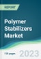 Polymer Stabilizers Market - Forecasts from 2023 to 2028 - Product Image