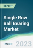 Single Row Ball Bearing Market - Forecasts from 2023 to 2028- Product Image