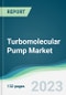 Turbomolecular Pump Market - Forecasts from 2023 to 2028 - Product Image