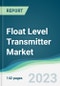 Float Level Transmitter Market - Forecasts from 2023 to 2028 - Product Image