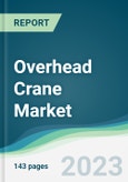 Overhead Crane Market - Forecasts from 2023 to 2028- Product Image