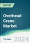 Overhead Crane Market - Forecasts from 2023 to 2028 - Product Thumbnail Image