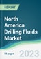 North America Drilling Fluids Market - Forecasts from 2023 to 2028 - Product Image