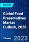 Global Food Preservatives Market Outlook, 2028 - Product Image