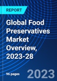 Global Food Preservatives Market Overview, 2023-28- Product Image