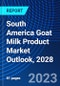 South America Goat Milk Product Market Outlook, 2028 - Product Thumbnail Image