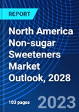 North America Non-sugar Sweeteners Market Outlook, 2028- Product Image