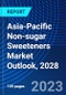Asia-Pacific Non-sugar Sweeteners Market Outlook, 2028 - Product Image