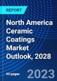 North America Ceramic Coatings Market Outlook, 2028- Product Image