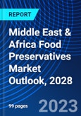 Middle East & Africa Food Preservatives Market Outlook, 2028- Product Image