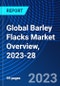 Global Barley Flacks Market Overview, 2023-28 - Product Image