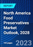 North America Food Preservatives Market Outlook, 2028- Product Image