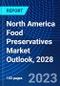 North America Food Preservatives Market Outlook, 2028 - Product Image