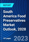 South America Food Preservatives Market Outlook, 2028- Product Image