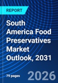 South America Food Preservatives Market Outlook, 2031- Product Image
