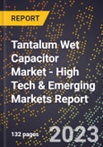 2023 Global Forecast For Tantalum Wet Capacitor Market (2024-2029 Outlook) - High Tech & Emerging Markets Report- Product Image
