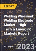 2023 Global Forecast For Welding Wiresand Welding Electrode Market (2024-2029 Outlook) - High Tech & Emerging Markets Report- Product Image