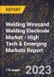 2023 Global Forecast For Welding Wiresand Welding Electrode Market (2024-2029 Outlook) - High Tech & Emerging Markets Report - Product Thumbnail Image
