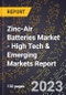 2023 Global Forecast For Zinc-Air Batteries Market (2024-2029 Outlook) - High Tech & Emerging Markets Report - Product Thumbnail Image