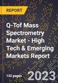 2023 Global Forecast For Q-Tof Mass Spectrometry Market (2024-2029 Outlook) - High Tech & Emerging Markets Report- Product Image