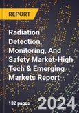 2024 Global Forecast for Radiation Detection, Monitoring, And Safety Market (2025-2030 Outlook)-High Tech & Emerging Markets Report- Product Image