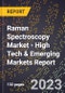 2023 Global Forecast For Raman Spectroscopy Market (2024-2029 Outlook) - High Tech & Emerging Markets Report - Product Image
