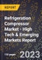 2023 Global Forecast For Refrigeration Compressor Market (2024-2029 Outlook) - High Tech & Emerging Markets Report - Product Image