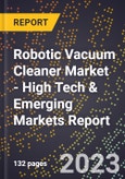 2023 Global Forecast For Robotic Vacuum Cleaner Market (2024-2029 Outlook) - High Tech & Emerging Markets Report- Product Image