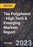 2023 Global Forecast For Tea Polyphenol (2024-2029 Outlook) - High Tech & Emerging Markets Report- Product Image