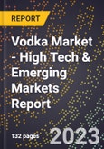 2023 Global Forecast For Vodka Market (2024-2029 Outlook) - High Tech & Emerging Markets Report- Product Image