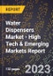 2023 Global Forecast For Water Dispensers Market (2024-2029 Outlook) - High Tech & Emerging Markets Report - Product Image