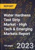 2023 Global Forecast For Water Hardness Test Strip Market (2024-2029 Outlook) - High Tech & Emerging Markets Report- Product Image