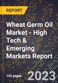 2023 Global Forecast For Wheat Germ Oil Market (2024-2029 Outlook) - High Tech & Emerging Markets Report- Product Image
