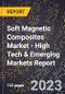 2023 Global Forecast For Soft Magnetic Composites (Smcs) Market (2024-2029 Outlook) - High Tech & Emerging Markets Report - Product Image