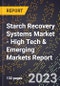 2023 Global Forecast For Starch Recovery Systems Market (2024-2029 Outlook) - High Tech & Emerging Markets Report - Product Image