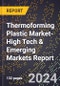 2024 Global Forecast for Thermoforming Plastic Market (2025-2030 Outlook)-High Tech & Emerging Markets Report - Product Image