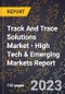 2023 Global Forecast For Track And Trace Solutions Market (2024-2029 Outlook) - High Tech & Emerging Markets Report - Product Image