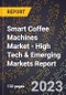 2023 Global Forecast For Smart Coffee Machines Market (2024-2029 Outlook) - High Tech & Emerging Markets Report - Product Image